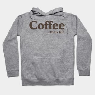 Coffee then life Hoodie